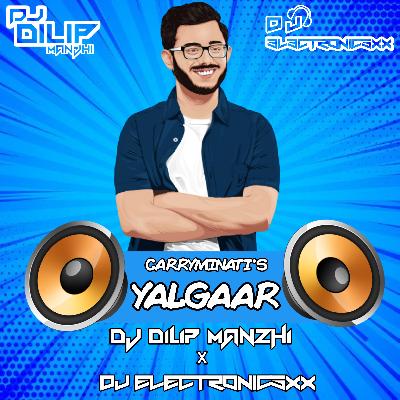 YALGAAR BY CARRYMINATIS  DJ DILP MANZI X DJ ELECTRONICSXX REMIX